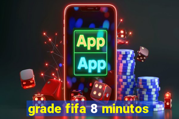 grade fifa 8 minutos